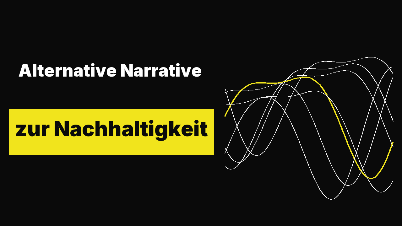 Alternative Narrative zur Nachhaltigkeit