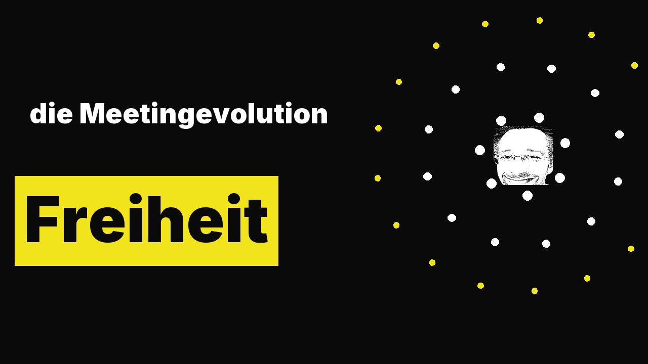 die Meetingevolution - Teil 1: Freiheit und Transparenz