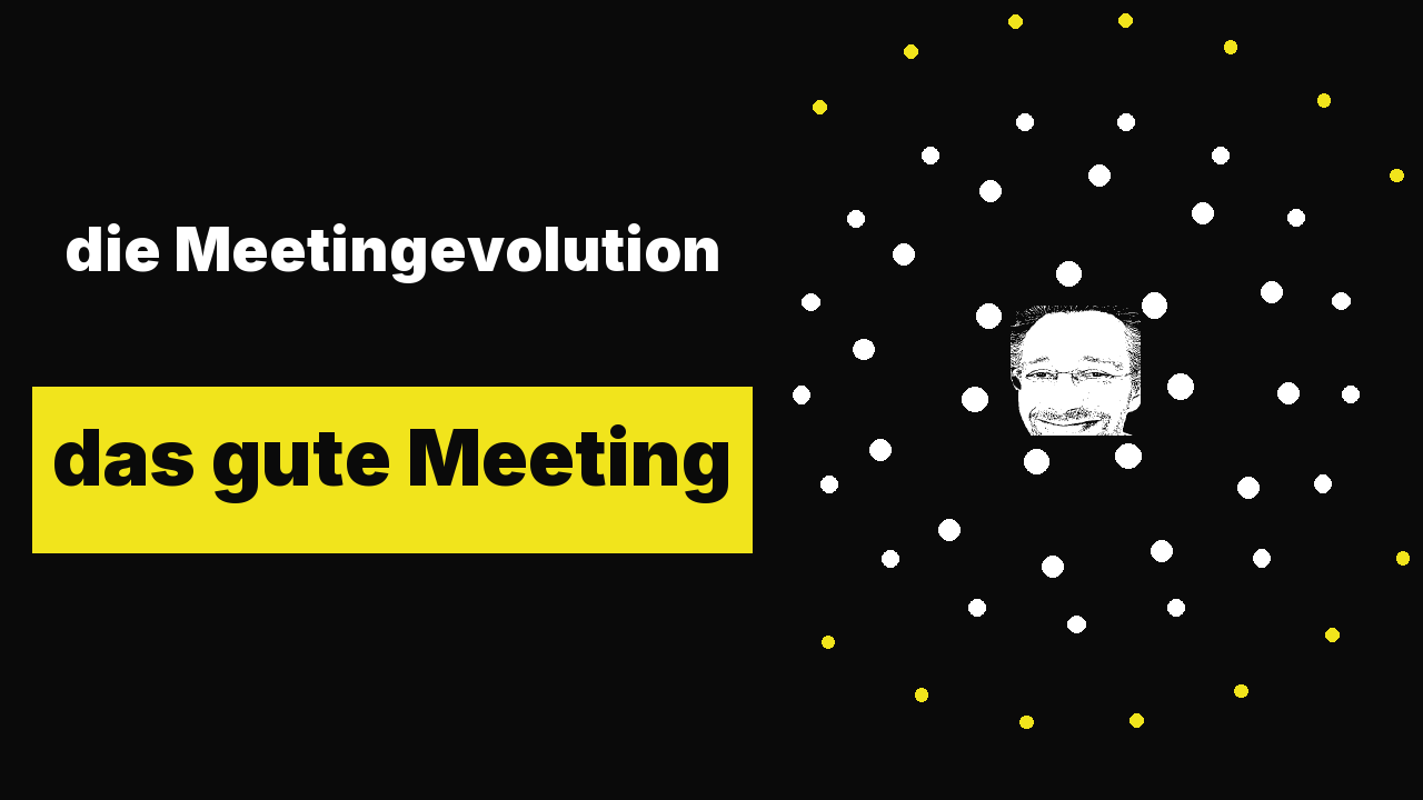 die Meetingevolution - Teil 2: das gute Meeting