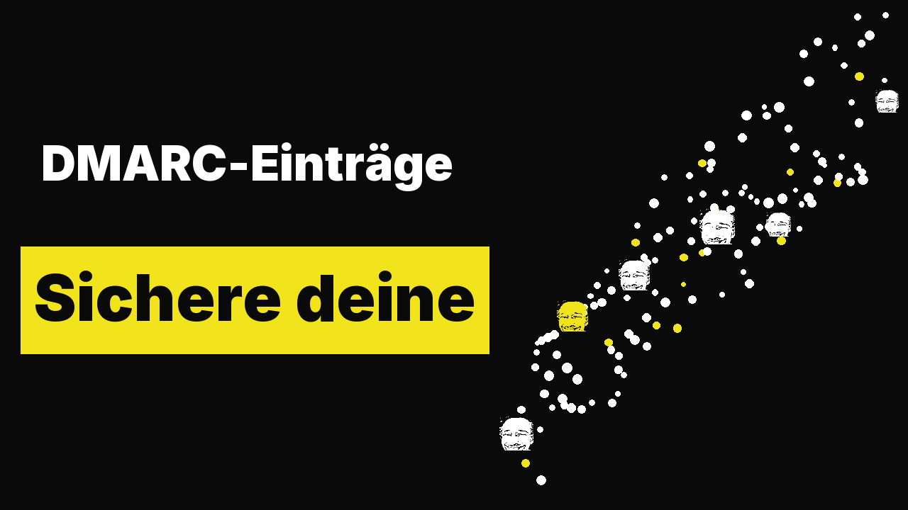 DMARC-Einträge - Sichere deine Domain vor Phishing und Spoofing Attacken