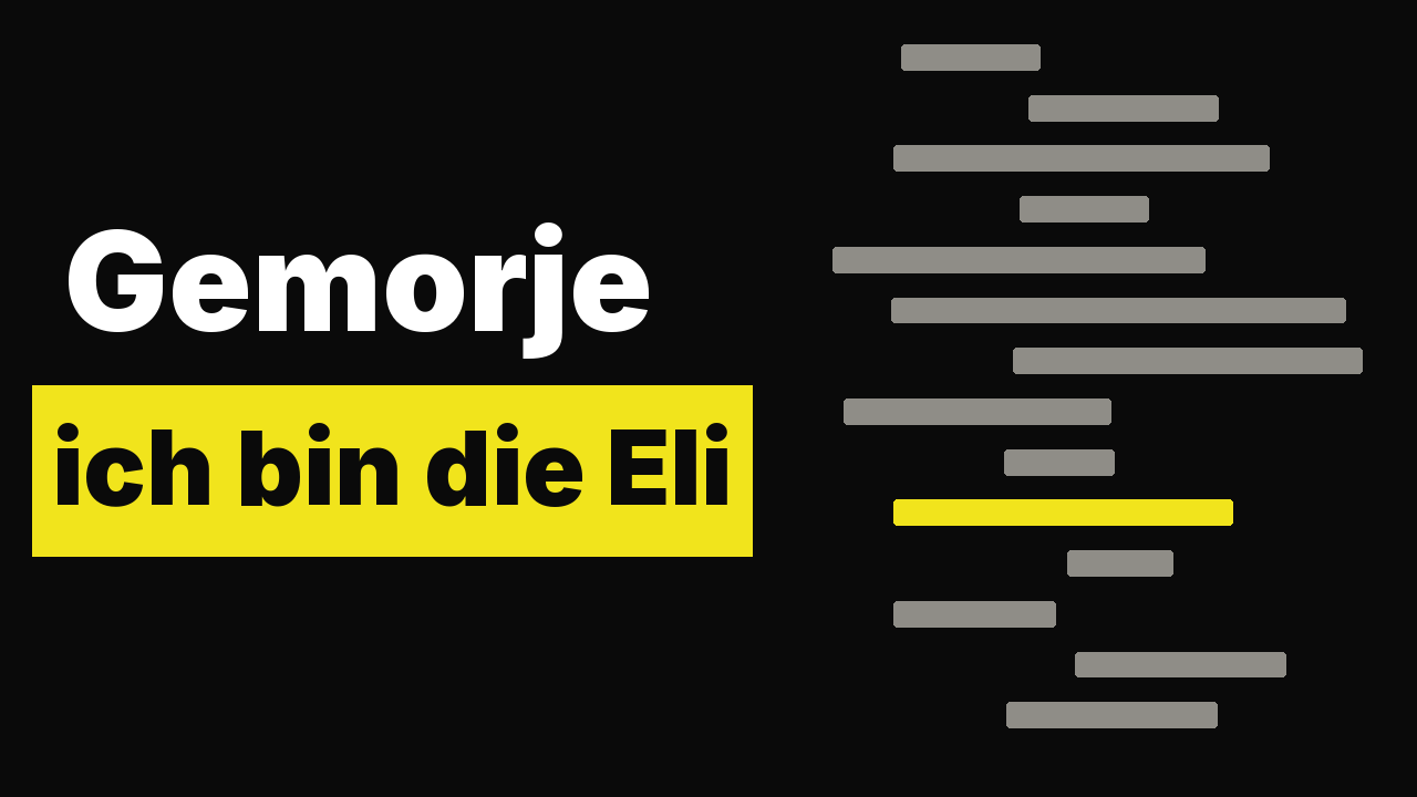 Gemorje, ich bin die Eli