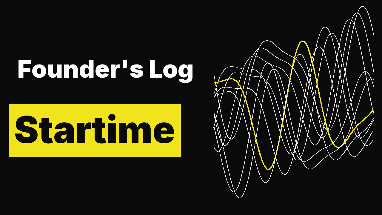 Founder's Log - Startime 2023-03-03