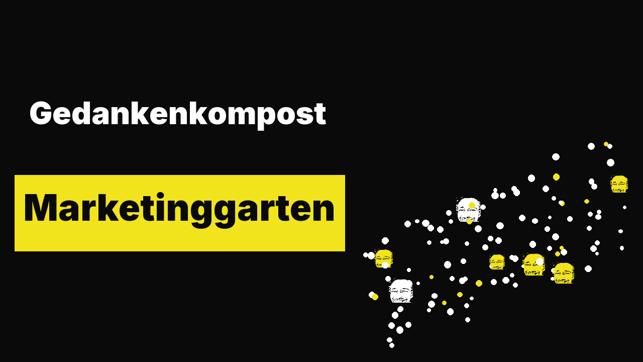 Gedankenkompost ist der beste Dünger für deinen Marketinggarten