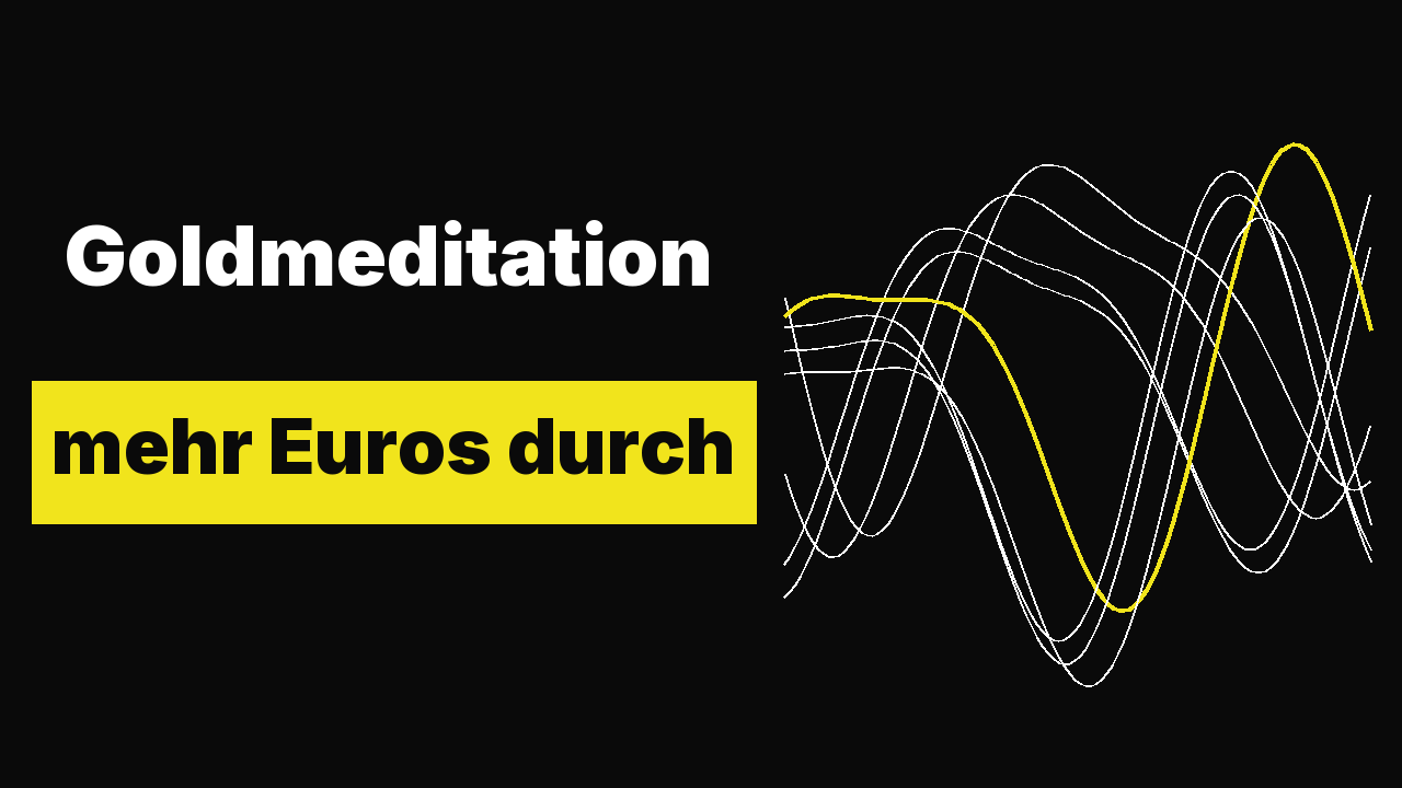 Goldmeditation: mehr Euros durch besseres Denken. Oder auch: Über Geld spricht man wieder.