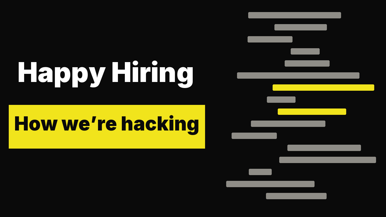 Happy Hiring: How we’re hacking our hiring flow