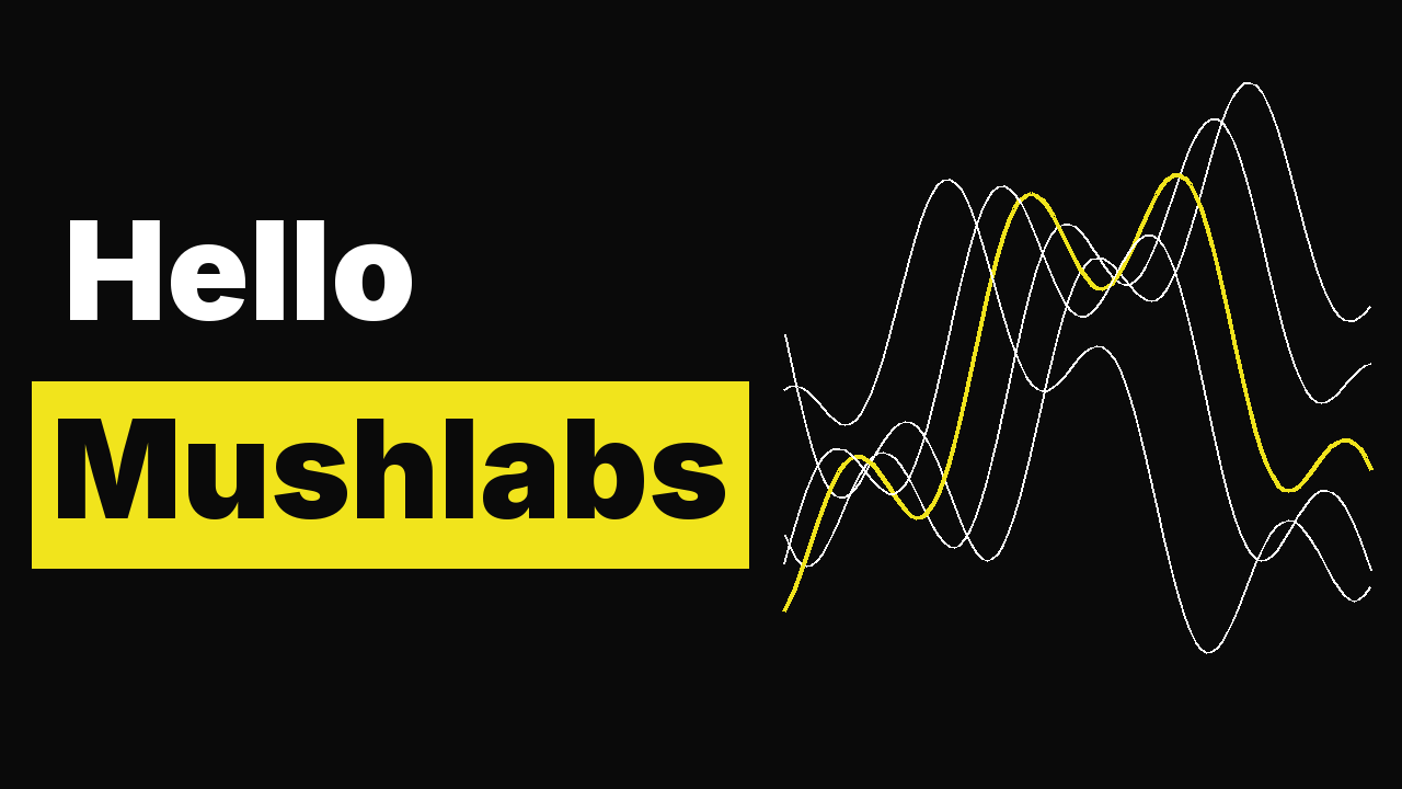 Hello Mushlabs :)