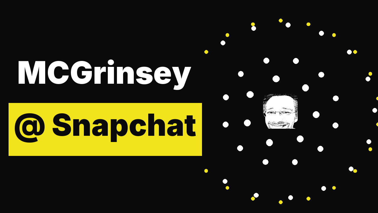 MCGrinsey @ Snapchat