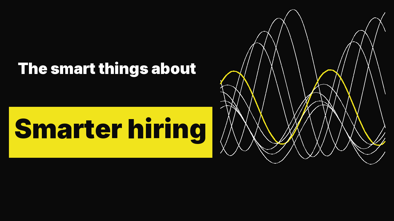 The smart things about smart things. Chapter 1: Smarter hiring.