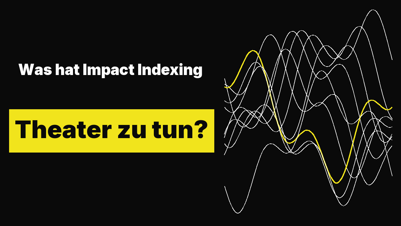 Was hat Impact Indexing mit Freiem Theater zu tun?