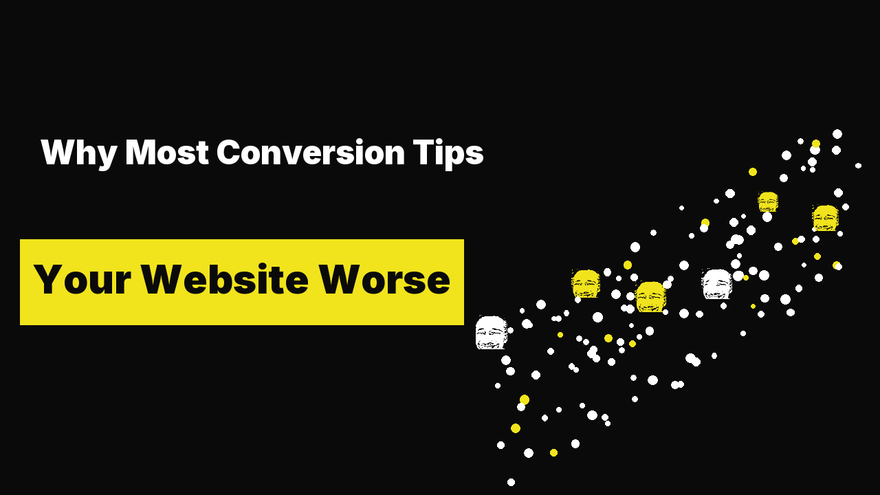 Why Most Conversion Tips Make Your Website Worse
