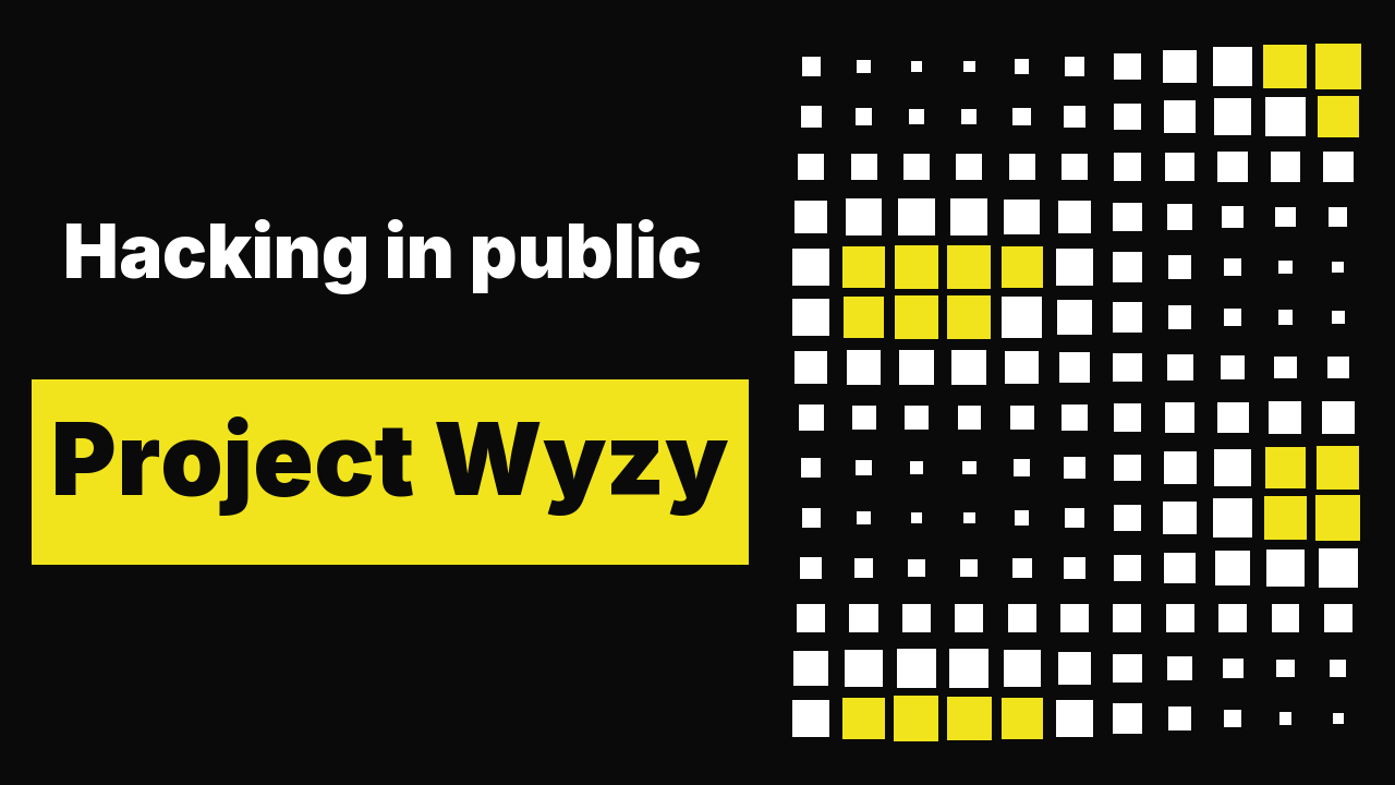 Hacking in public: Project Wyzy.