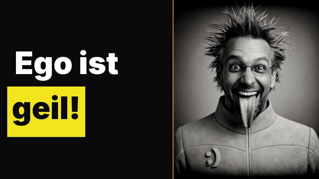Ego ist geil!