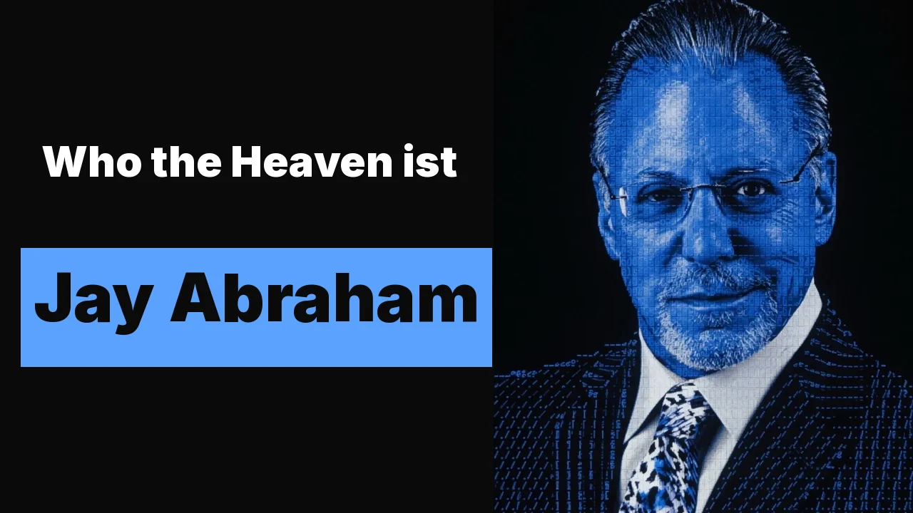 Who the Heaven ist Jay Abraham: der vertraute Berater, 75.000 Dollar für den Nachmittag, 5 Millionen Umsatz als Tür
